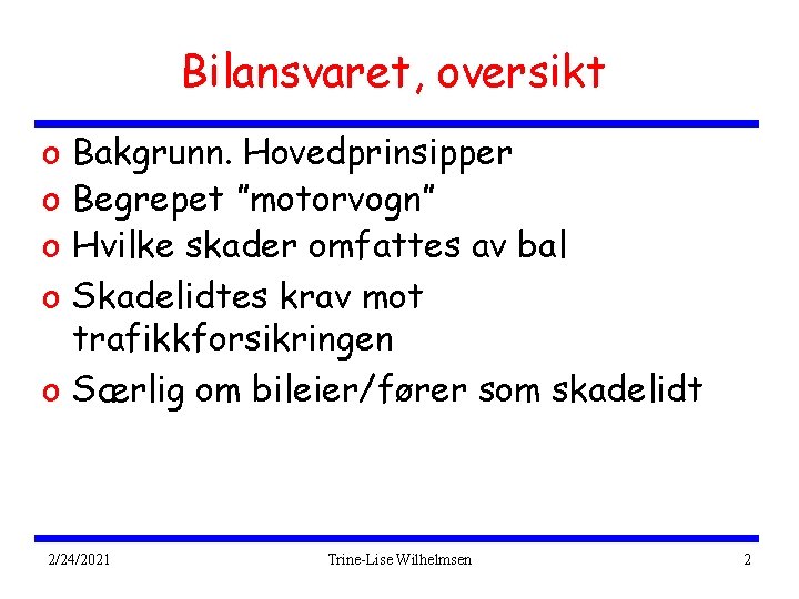 Bilansvaret, oversikt o o Bakgrunn. Hovedprinsipper Begrepet ”motorvogn” Hvilke skader omfattes av bal Skadelidtes