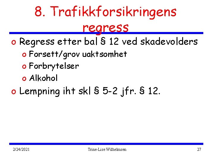 8. Trafikkforsikringens regress o Regress etter bal § 12 ved skadevolders o Forsett/grov uaktsomhet