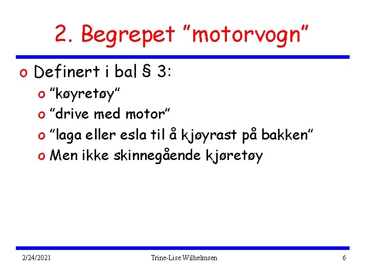 2. Begrepet ”motorvogn” o Definert i bal § 3: o ”køyretøy” o ”drive med