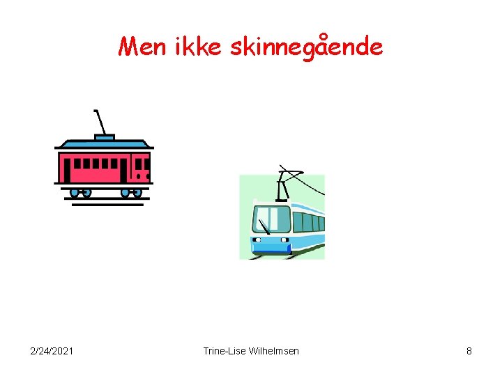 Men ikke skinnegående 2/24/2021 Trine-Lise Wilhelmsen 8 