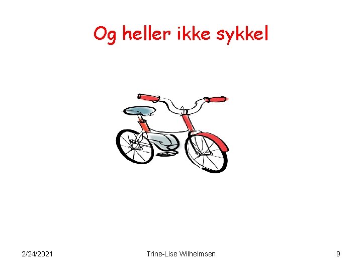 Og heller ikke sykkel 2/24/2021 Trine-Lise Wilhelmsen 9 