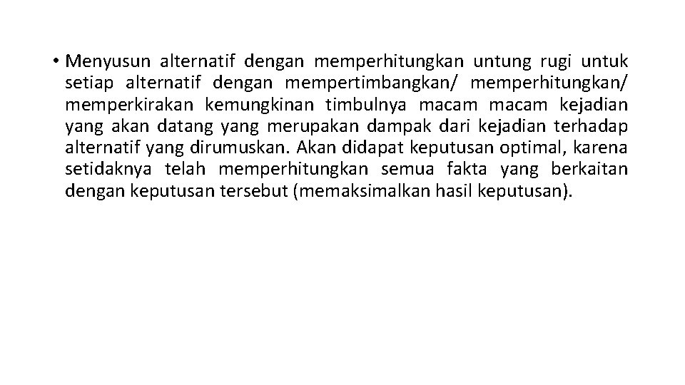  • Menyusun alternatif dengan memperhitungkan untung rugi untuk setiap alternatif dengan mempertimbangkan/ memperhitungkan/