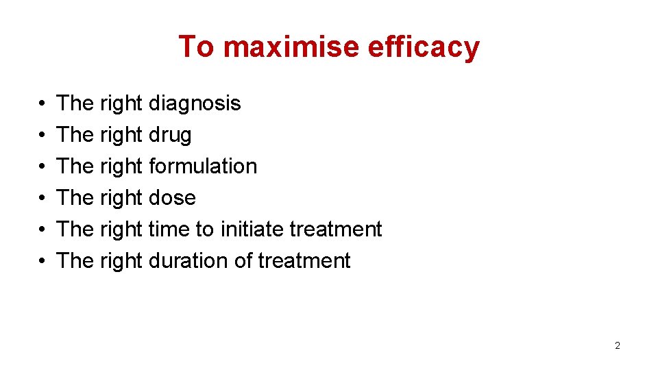 To maximise efficacy • • • The right diagnosis The right drug The right