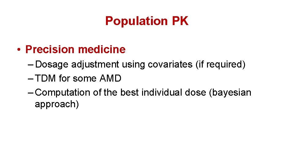 Population PK • Precision medicine – Dosage adjustment using covariates (if required) – TDM