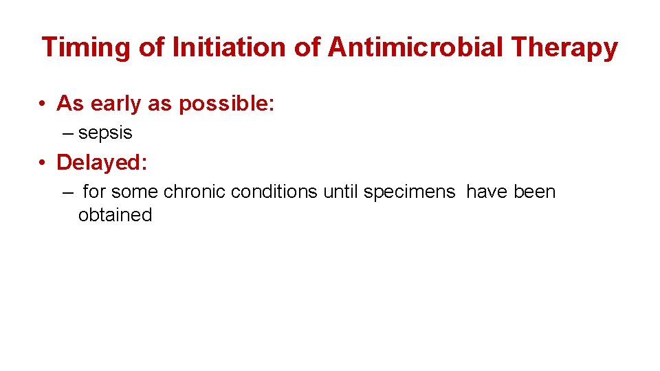 Timing of Initiation of Antimicrobial Therapy • As early as possible: – sepsis •