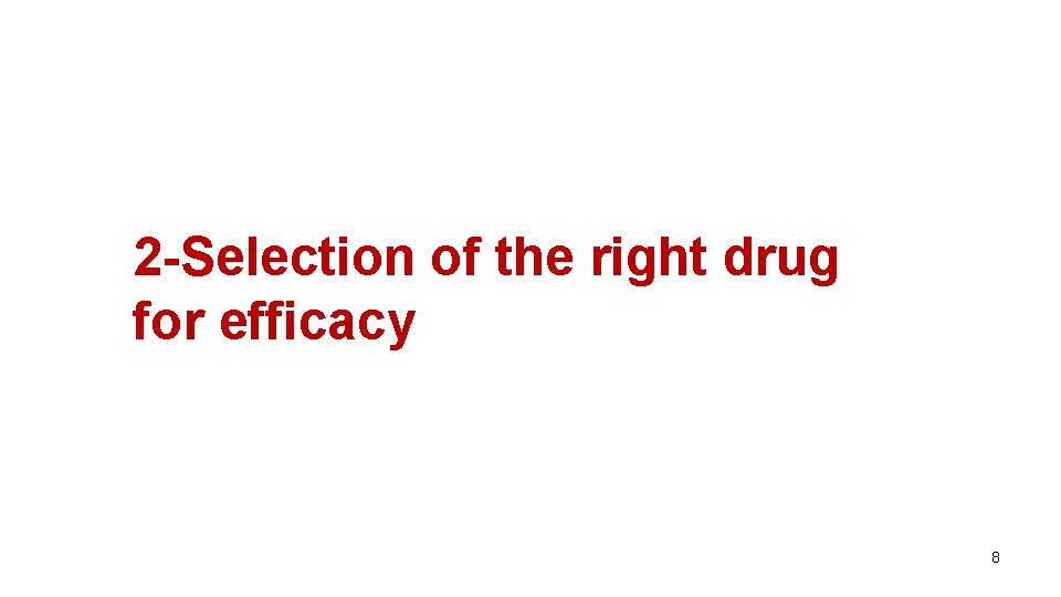 2 -Selection of the right drug for efficacy 8 