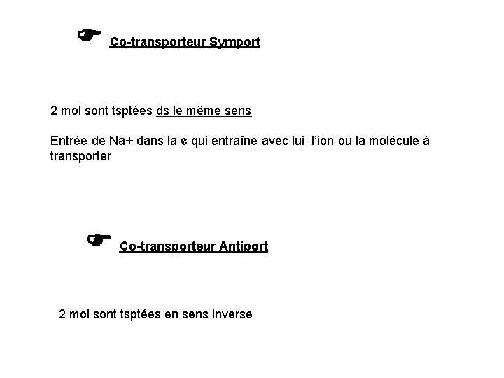  Co-transporteur Symport 2 mol sont tsptées ds le même sens Entrée de Na+
