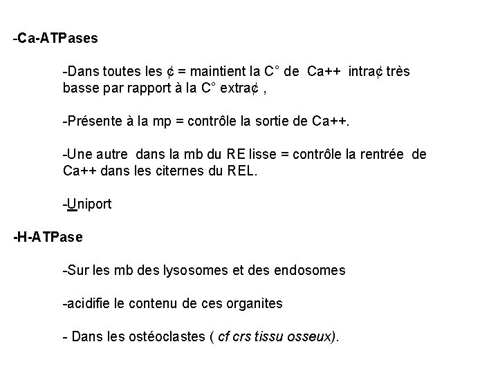 -Ca-ATPases -Dans toutes les ¢ = maintient la C° de Ca++ intra¢ très basse