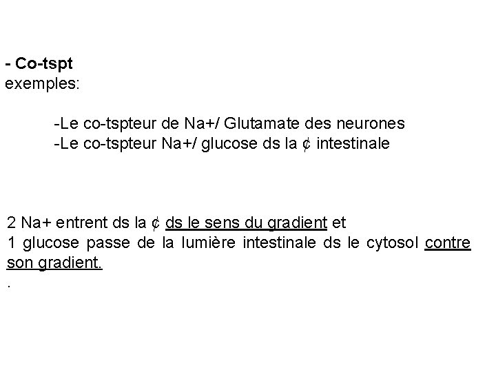 - Co-tspt exemples: -Le co-tspteur de Na+/ Glutamate des neurones -Le co-tspteur Na+/ glucose