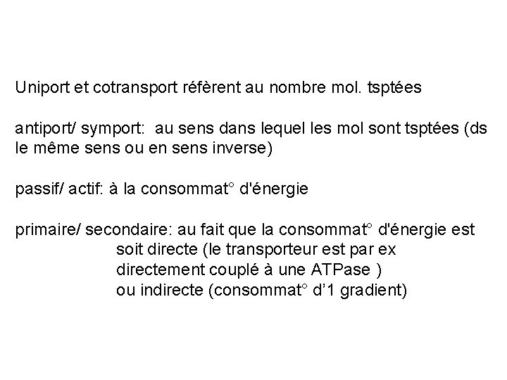 Uniport et cotransport réfèrent au nombre mol. tsptées antiport/ symport: au sens dans lequel