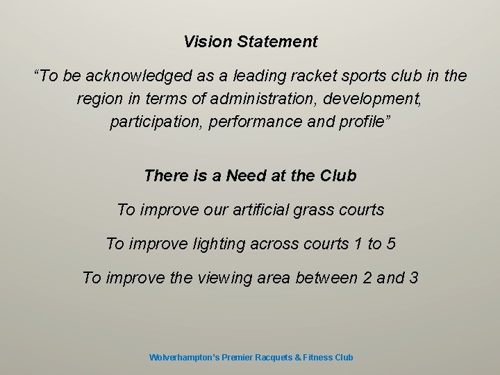 Vision Statement “To be acknowledged as a leading racket sports club in the region