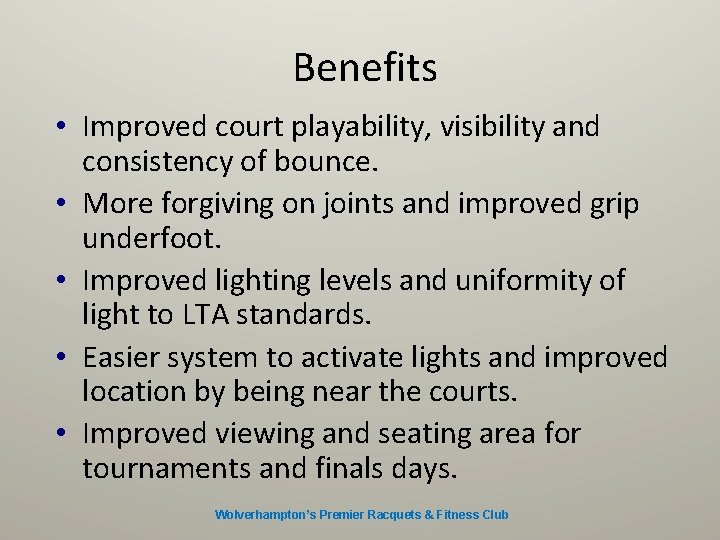 Benefits • Improved court playability, visibility and consistency of bounce. • More forgiving on