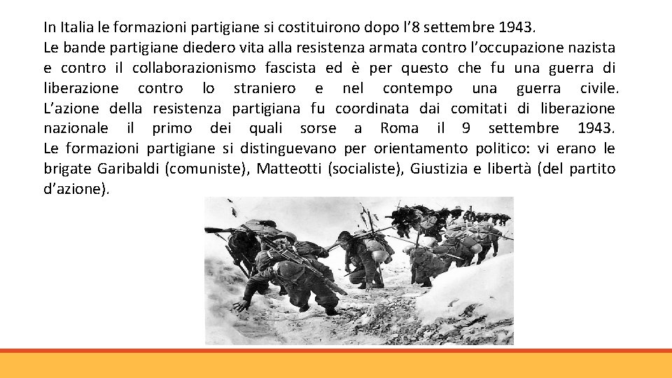 In Italia le formazioni partigiane si costituirono dopo l’ 8 settembre 1943. Le bande