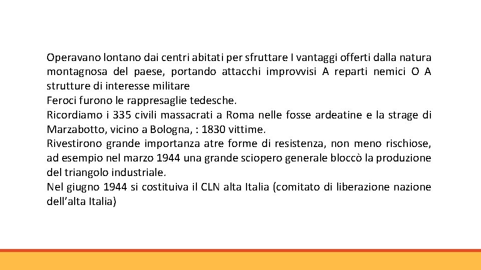 Operavano lontano dai centri abitati per sfruttare I vantaggi offerti dalla natura montagnosa del