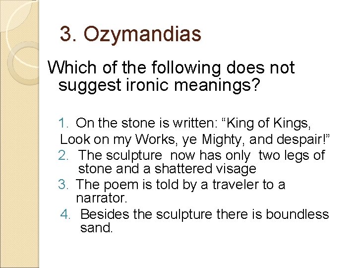 3. Ozymandias Which of the following does not suggest ironic meanings? 1. On the