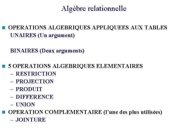 Algèbre relationnelle OPERATIONS ALGEBRIQUES APPLIQUEES AUX TABLES UNAIRES (Un argument) BINAIRES (Deux arguments) 5