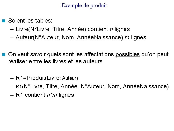 Exemple de produit Soient les tables: – Livre(N°Livre, Titre, Année) contient n lignes –