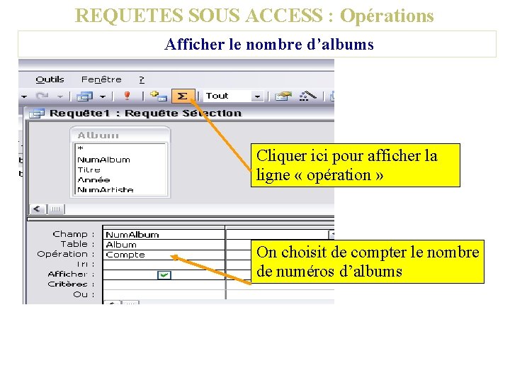 REQUETES SOUS ACCESS : Opérations Afficher le nombre d’albums Cliquer ici pour afficher la