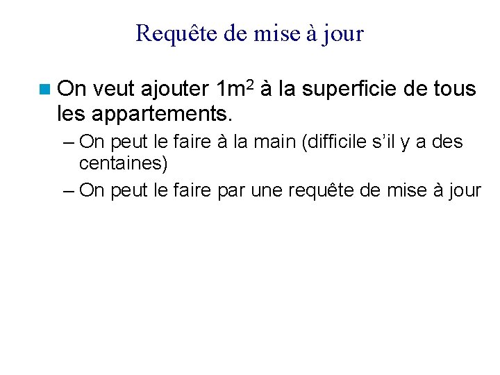 Requête de mise à jour On veut ajouter 1 m 2 à la superficie