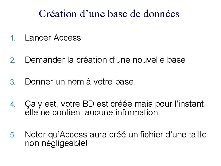 Création d’une base de données 1. Lancer Access 2. Demander la création d’une nouvelle