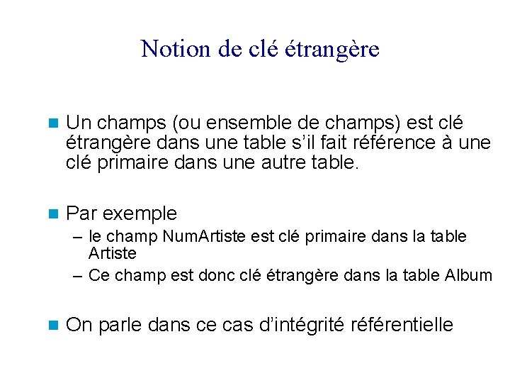 Notion de clé étrangère Un champs (ou ensemble de champs) est clé étrangère dans