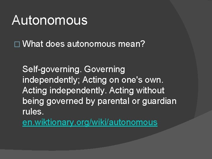 Autonomous � What does autonomous mean? Self-governing. Governing independently; Acting on one's own. Acting Autonomous � What does autonomous mean? Self-governing. Governing independently; Acting on one's own. Acting