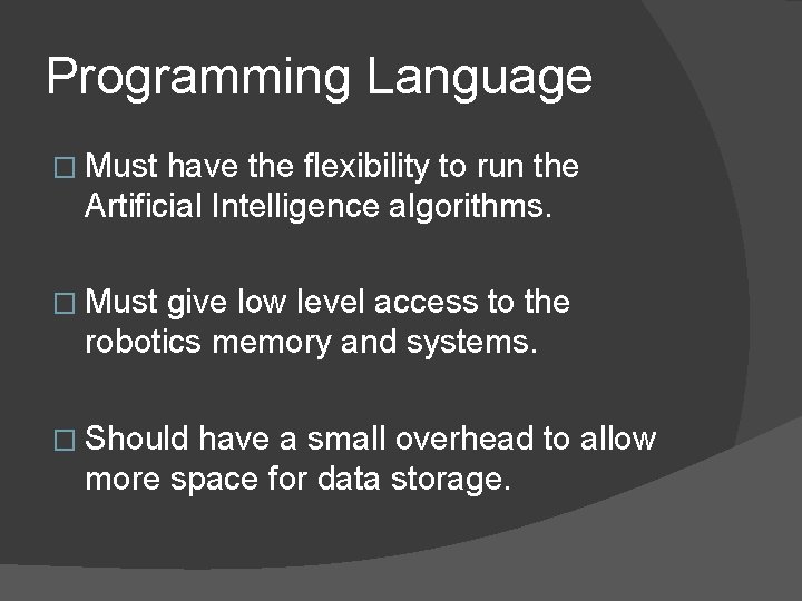 Programming Language � Must have the flexibility to run the Artificial Intelligence algorithms. � Programming Language � Must have the flexibility to run the Artificial Intelligence algorithms. �