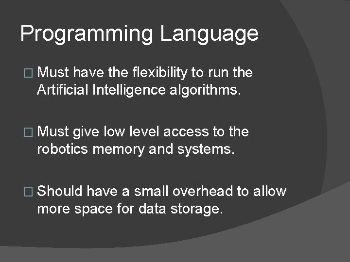 Programming Language � Must have the flexibility to run the Artificial Intelligence algorithms. �