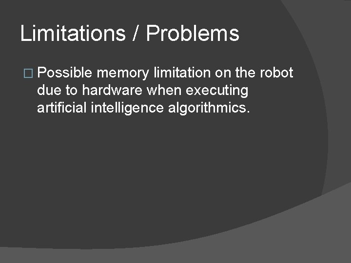 Limitations / Problems � Possible memory limitation on the robot due to hardware when Limitations / Problems � Possible memory limitation on the robot due to hardware when
