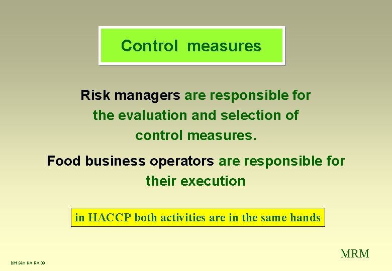 Control measures Risk managers are responsible for the evaluation and selection of control measures. Control measures Risk managers are responsible for the evaluation and selection of control measures.