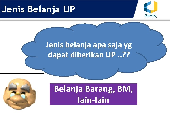 Jenis Belanja UP Jenis belanja apa saja yg dapat diberikan UP. . ? ?