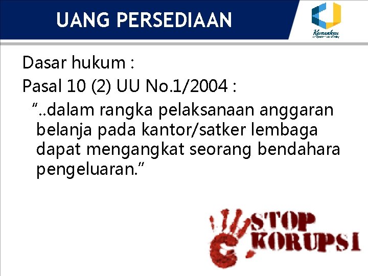 UANG PERSEDIAAN Dasar hukum : Pasal 10 (2) UU No. 1/2004 : “. .