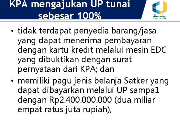KPA mengajukan UP tunai sebesar 100% • tidak terdapat penyedia barang/jasa yang dapat menerima