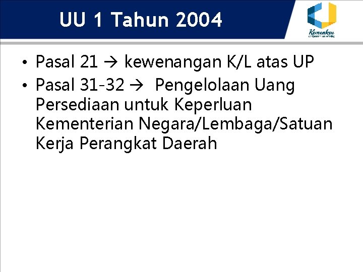 UU 1 Tahun 2004 • Pasal 21 kewenangan K/L atas UP • Pasal 31