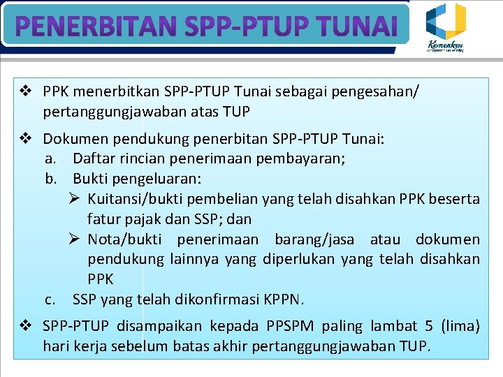 v PPK menerbitkan SPP-PTUP Tunai sebagai pengesahan/ pertanggungjawaban atas TUP v Dokumen pendukung penerbitan