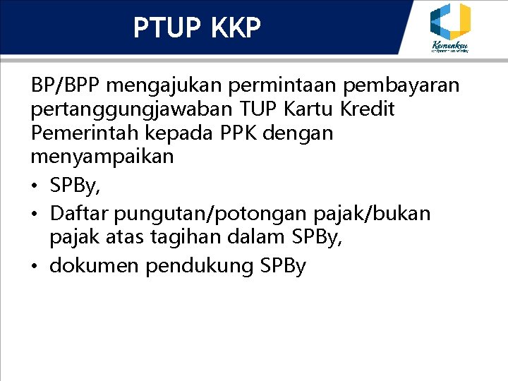 PTUP KKP BP/BPP mengajukan permintaan pembayaran pertanggungjawaban TUP Kartu Kredit Pemerintah kepada PPK dengan