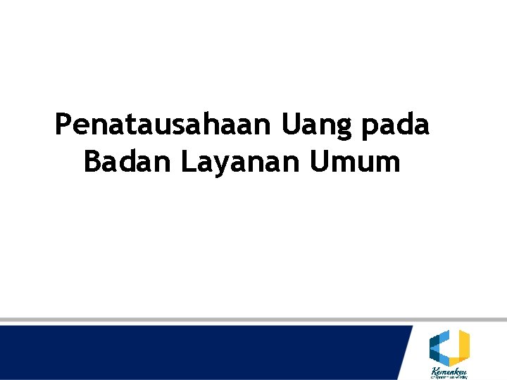 Penatausahaan Uang pada Badan Layanan Umum 