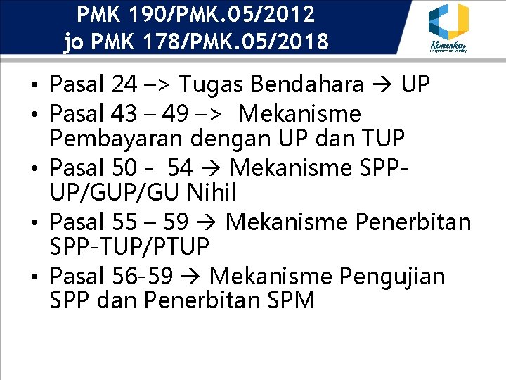 PMK 190/PMK. 05/2012 jo PMK 178/PMK. 05/2018 • Pasal 24 –> Tugas Bendahara UP