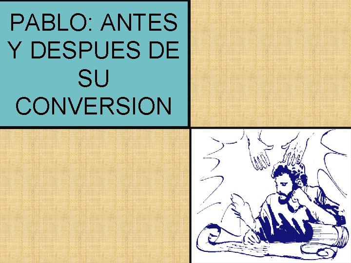 PABLO: ANTES Y DESPUES DE SU CONVERSION 