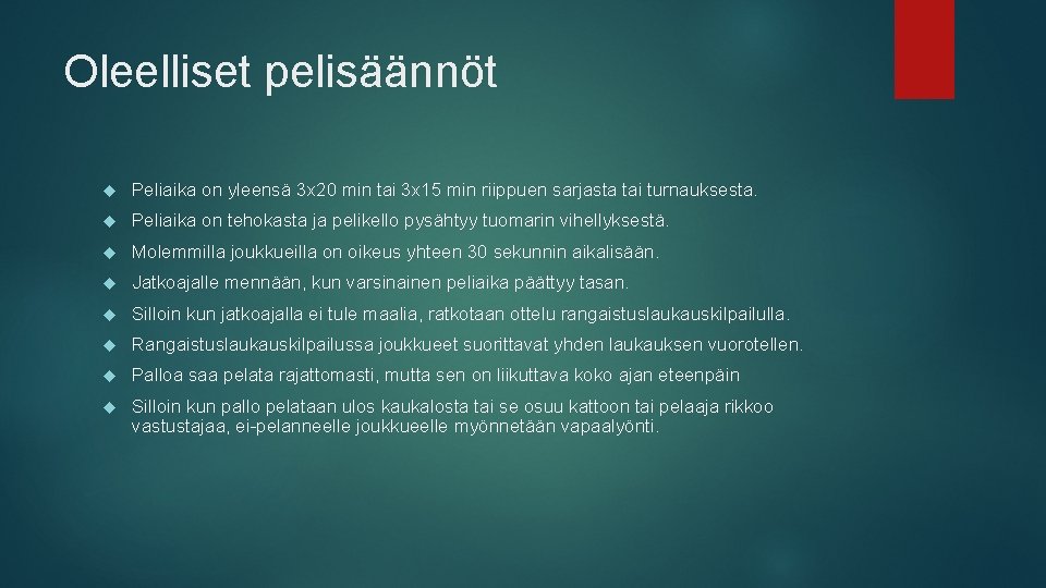 Oleelliset pelisäännöt Peliaika on yleensä 3 x 20 min tai 3 x 15 min