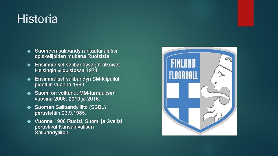 Historia Suomeen salibandy rantautui aluksi opiskelijoiden mukana Ruotsista. Ensimmäiset salibandysarjat alkoivat Helsingin yliopistossa 1974.