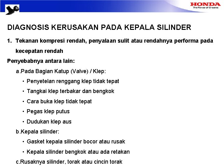 DIAGNOSIS KERUSAKAN PADA KEPALA SILINDER 1. Tekanan kompresi rendah, penyalaan sulit atau rendahnya performa