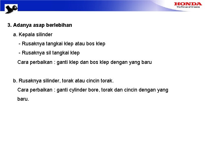 3. Adanya asap berlebihan a. Kepala silinder - Rusaknya tangkai klep atau bos klep