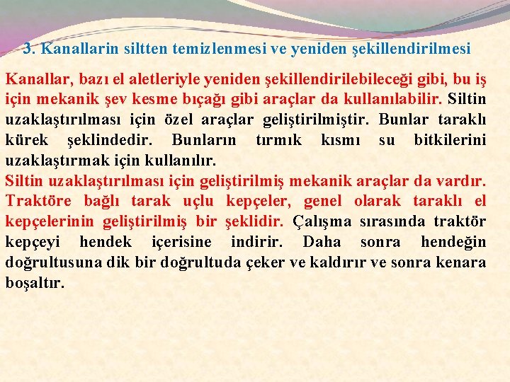 3. Kanallarin siltten temizlenmesi ve yeniden şekillendirilmesi Kanallar, bazı el aletleriyle yeniden şekillendirilebileceği gibi,