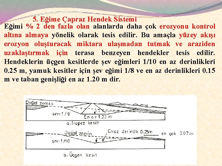 5. Eğime Çapraz Hendek Sistemi Eğimi % 2 den fazla olan alanlarda daha çok