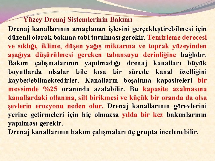 Yüzey Drenaj Sistemlerinin Bakımı Drenaj kanallarının amaçlanan işlevini gerçekleştirebilmesi için düzenli olarak bakıma tabi Yüzey Drenaj Sistemlerinin Bakımı Drenaj kanallarının amaçlanan işlevini gerçekleştirebilmesi için düzenli olarak bakıma tabi