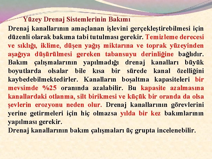 Yüzey Drenaj Sistemlerinin Bakımı Drenaj kanallarının amaçlanan işlevini gerçekleştirebilmesi için düzenli olarak bakıma tabi