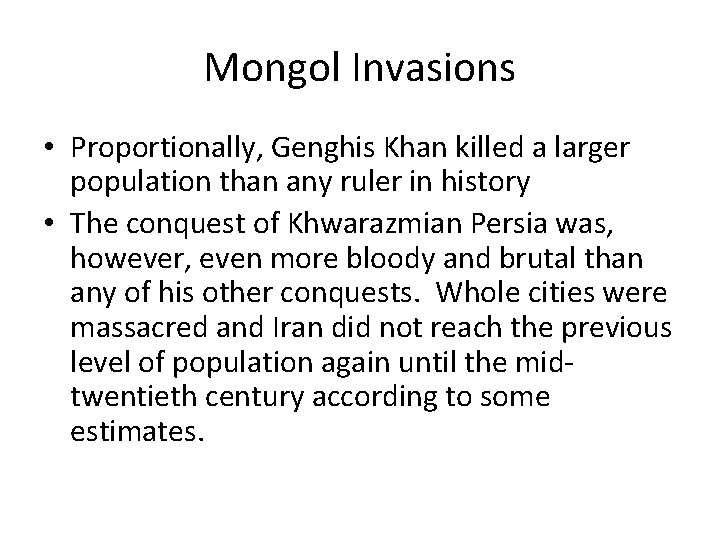 Mongol Invasions • Proportionally, Genghis Khan killed a larger population than any ruler in