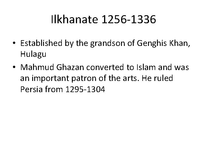 Ilkhanate 1256 -1336 • Established by the grandson of Genghis Khan, Hulagu • Mahmud