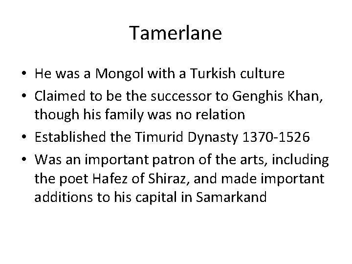 Tamerlane • He was a Mongol with a Turkish culture • Claimed to be